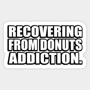 Recovering from donuts addiction Sticker